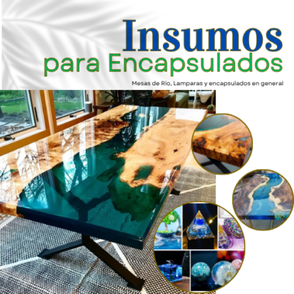 Insumos para Encapsulados (Mesas de Rio y Lámparas de Resina)
